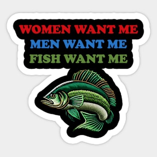 Women Want Me, Men Want Me, Fish Want Me - Fishing, Oddly Specific Meme Sticker